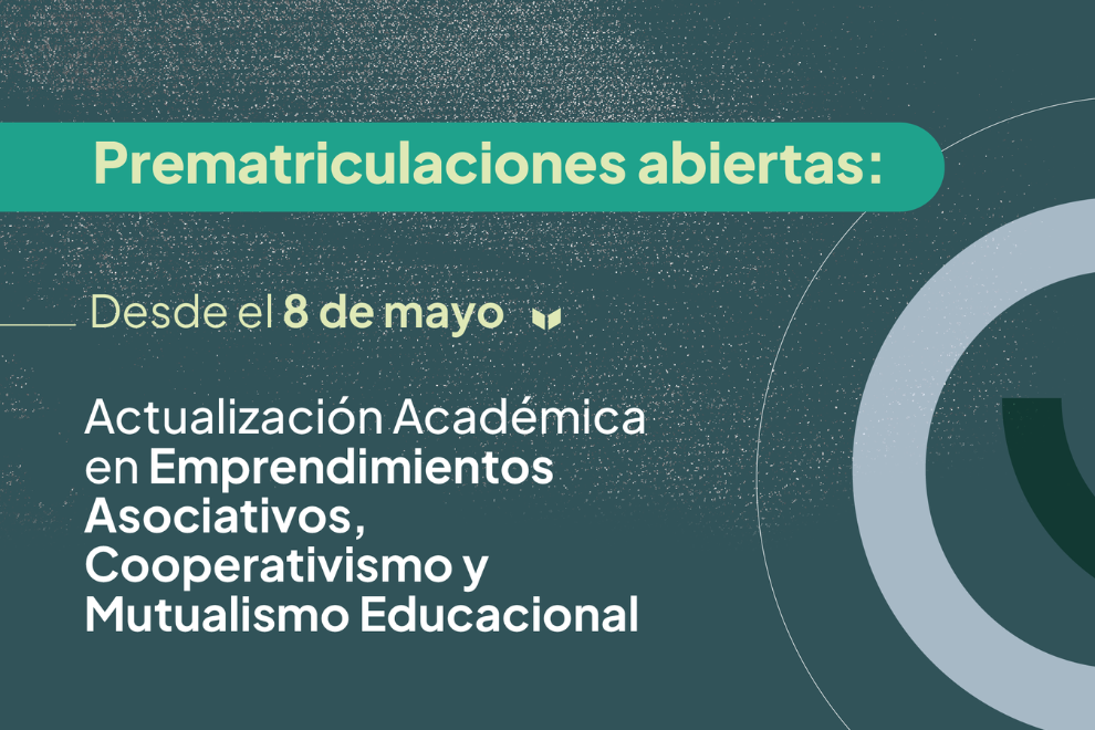 Prematriculaciones abiertas para Actualización en Emprendimientos Asociativos, Cooperativismo y Mutualismo Educacional